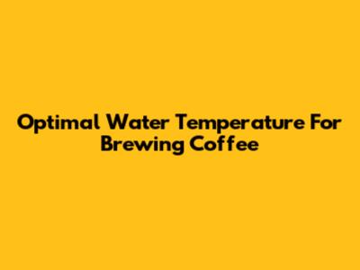 Optimal Water Temperature For Brewing Coffee