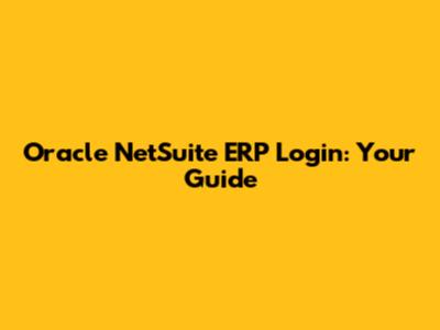 Oracle NetSuite ERP Login: Your Guide