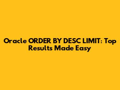 Oracle ORDER BY DESC LIMIT: Top Results Made Easy