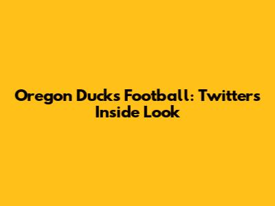 Oregon Ducks Football: Twitter's Inside Look