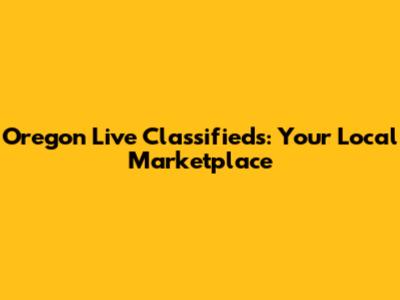 Oregon Live Classifieds: Your Local Marketplace