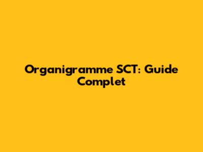Organigramme SCT: Guide Complet