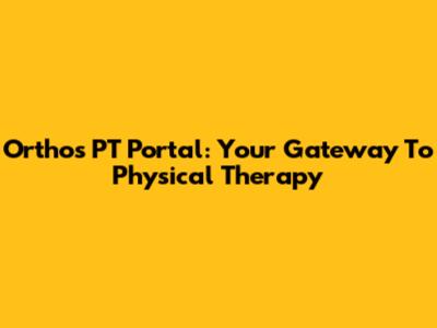 Orthos PT Portal: Your Gateway To Physical Therapy