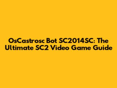 OsCastrosc Bot SC2014SC: The Ultimate SC2 Video Game Guide