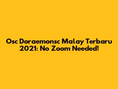 Osc Doraemonsc Malay Terbaru 2021: No Zoom Needed!