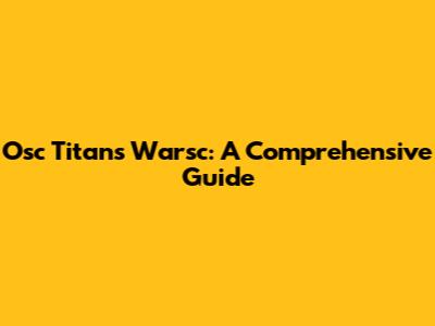 Osc Titans Warsc: A Comprehensive Guide