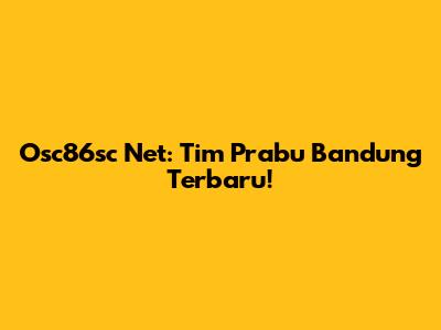 Osc86sc Net: Tim Prabu Bandung Terbaru!