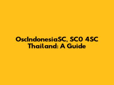 OscIndonesiaSC, SC0 4SC Thailand: A Guide
