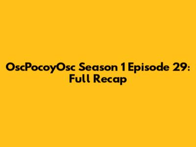 OscPocoyOsc Season 1 Episode 29: Full Recap