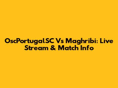 OscPortugalSC Vs Maghribi: Live Stream & Match Info