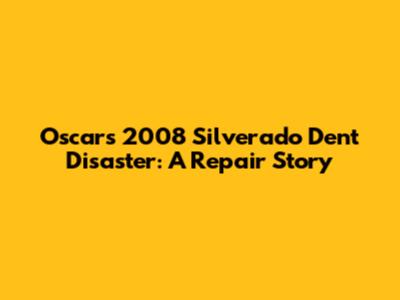 Oscar's 2008 Silverado Dent Disaster: A Repair Story