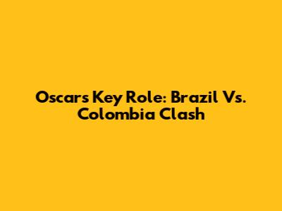 Oscar's Key Role: Brazil Vs. Colombia Clash