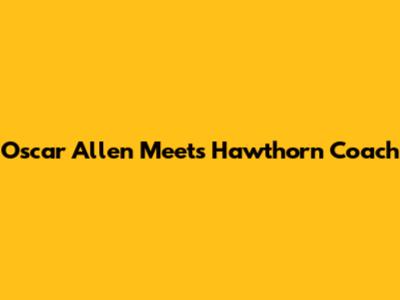 Oscar Allen Meets Hawthorn Coach
