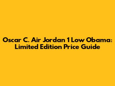 Oscar C. Air Jordan 1 Low Obama: Limited Edition Price Guide