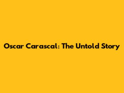 Oscar Carascal: The Untold Story