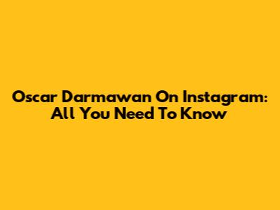 Oscar Darmawan On Instagram: All You Need To Know