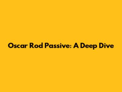 Oscar Rod Passive: A Deep Dive