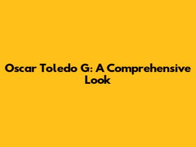 Oscar Toledo G: A Comprehensive Look