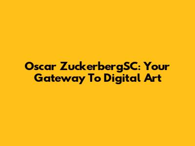 Oscar ZuckerbergSC: Your Gateway To Digital Art