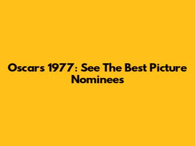 Oscars 1977: See The Best Picture Nominees