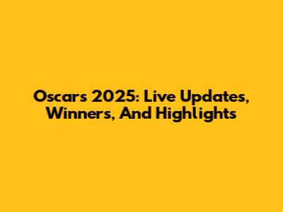 Oscars 2025: Live Updates, Winners, And Highlights
