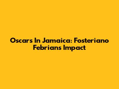 Oscars In Jamaica: Fosteriano Febrian's Impact