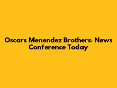 Oscars Menendez Brothers: News Conference Today