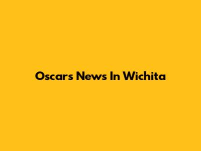 Oscars News In Wichita