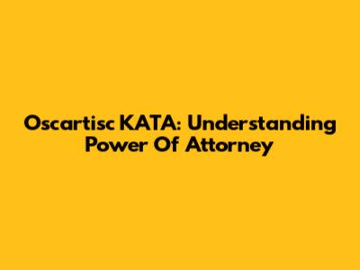 Oscartisc KATA: Understanding Power Of Attorney