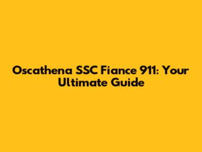 Oscathena SSC Fiance 911: Your Ultimate Guide