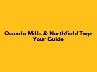 Osceola Mills & Northfield Twp: Your Guide