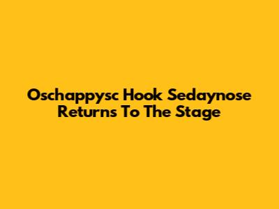 Oschappysc Hook Sedaynose Returns To The Stage