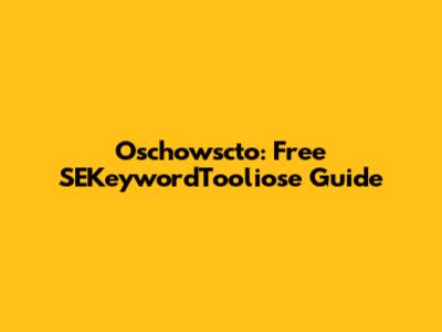 Oschowscto: Free SEKeywordTooliose Guide