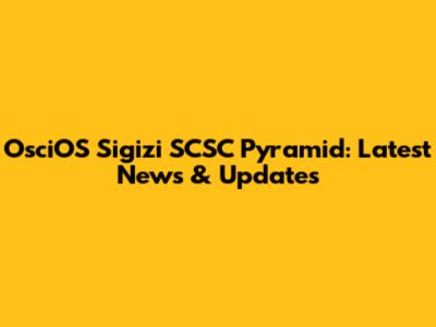 OsciOS Sigizi SCSC Pyramid: Latest News & Updates
