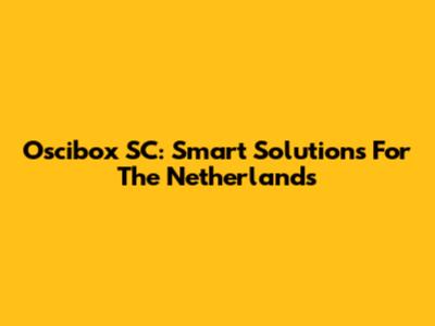 Oscibox SC: Smart Solutions For The Netherlands