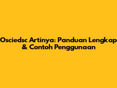Osciedsc Artinya: Panduan Lengkap & Contoh Penggunaan
