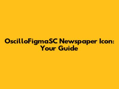 OscilloFigmaSC Newspaper Icon: Your Guide