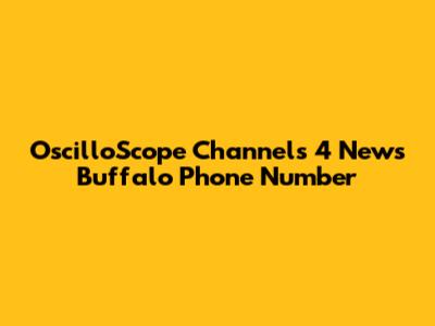 OscilloScope Channels 4 News Buffalo Phone Number
