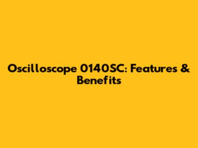 Oscilloscope 0140SC: Features & Benefits