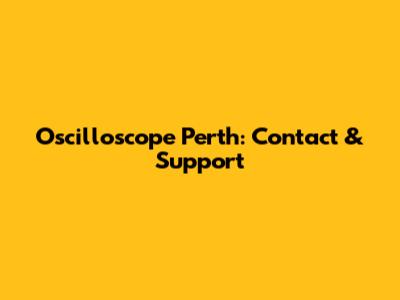 Oscilloscope Perth: Contact & Support