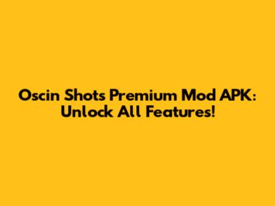 Oscin Shots Premium Mod APK: Unlock All Features!