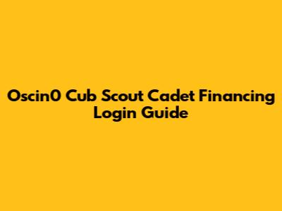 Oscin0 Cub Scout Cadet Financing Login Guide