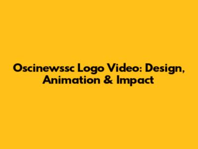 Oscinewssc Logo Video: Design, Animation & Impact
