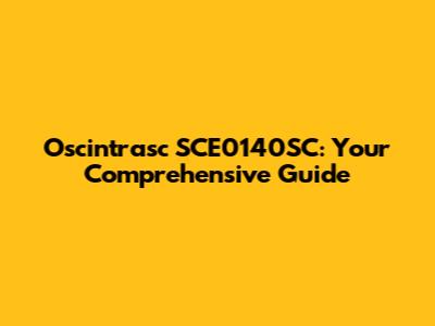 Oscintrasc SCE0140SC: Your Comprehensive Guide