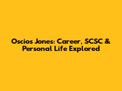 Oscios Jones: Career, SCSC & Personal Life Explored