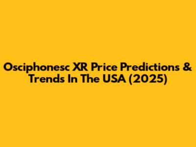Osciphonesc XR Price Predictions & Trends In The USA (2025)