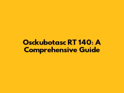 Osckubotasc RT 140: A Comprehensive Guide