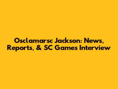 Osclamarsc Jackson: News, Reports, & SC Games Interview