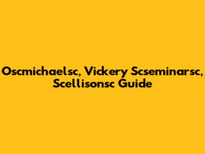 Oscmichaelsc, Vickery Scseminarsc, Scellisonsc Guide