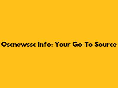 Oscnewssc Info: Your Go-To Source